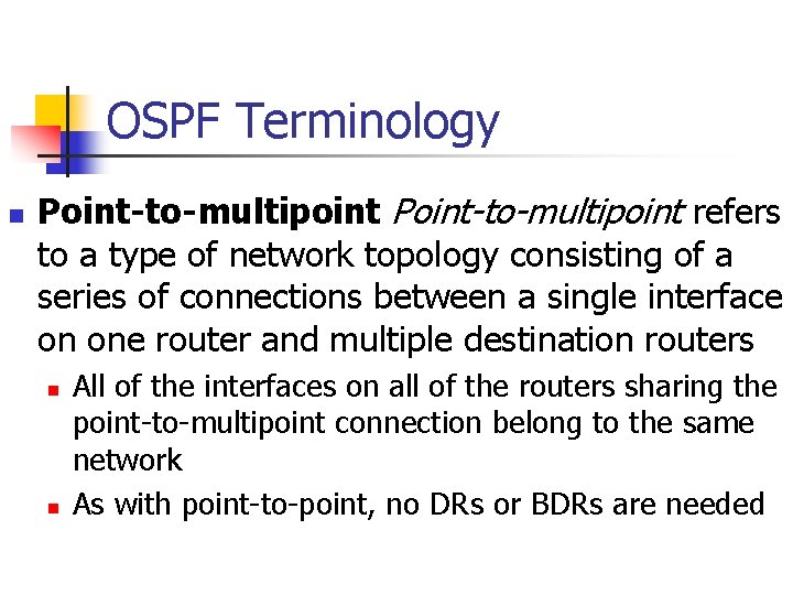 OSPF Terminology n Point-to-multipoint refers to a type of network topology consisting of a