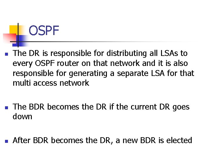 OSPF n n n The DR is responsible for distributing all LSAs to every
