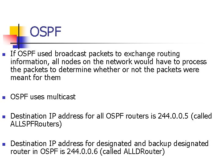 OSPF n n If OSPF used broadcast packets to exchange routing information, all nodes