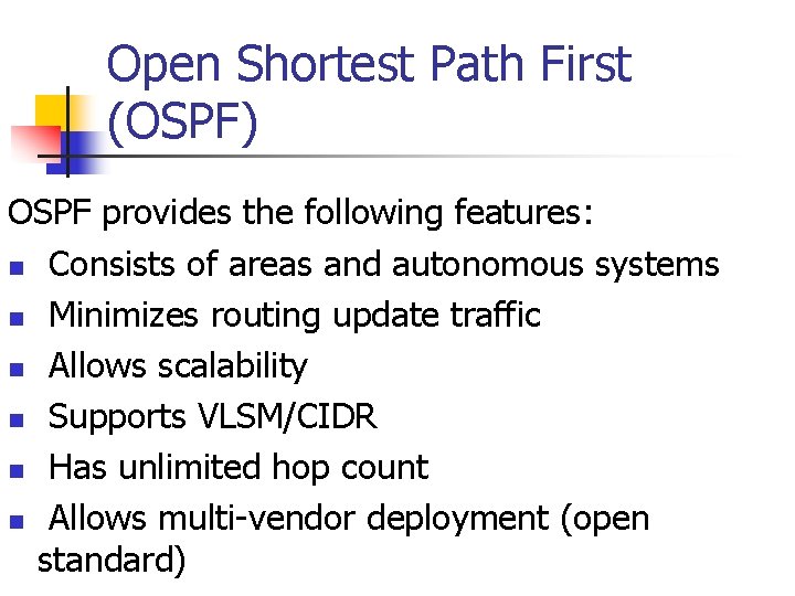 Open Shortest Path First (OSPF) OSPF provides the following features: n Consists of areas