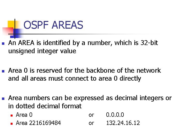 OSPF AREAS n n n An AREA is identified by a number, which is