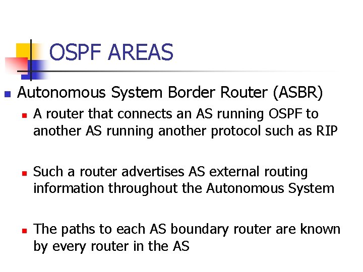 OSPF AREAS n Autonomous System Border Router (ASBR) n n n A router that