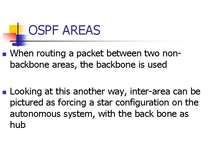 OSPF AREAS n n When routing a packet between two nonbackbone areas, the backbone