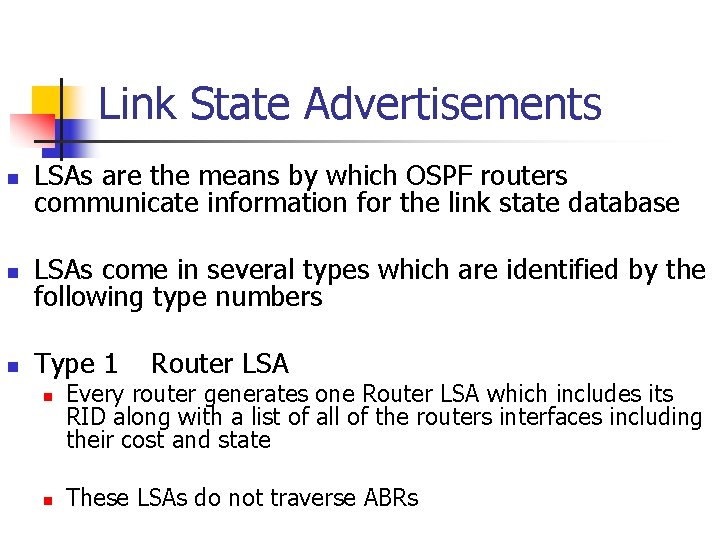 Link State Advertisements n LSAs are the means by which OSPF routers communicate information