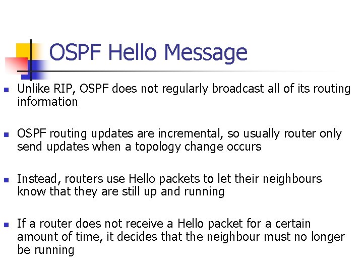 OSPF Hello Message n n Unlike RIP, OSPF does not regularly broadcast all of