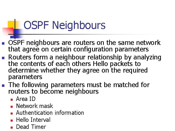 OSPF Neighbours n n n OSPF neighbours are routers on the same network that
