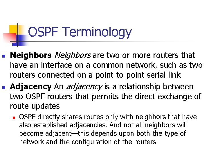 OSPF Terminology n n Neighbors are two or more routers that have an interface