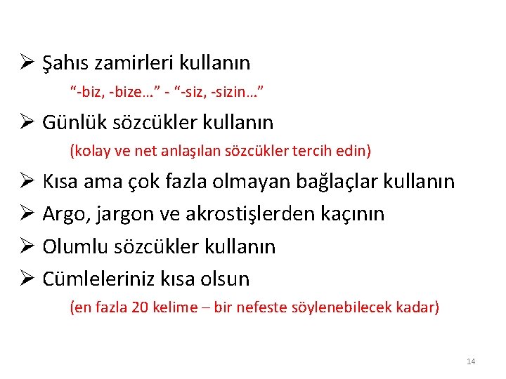 Ø Şahıs zamirleri kullanın “-biz, -bize…” - “-siz, -sizin…” Ø Günlük sözcükler kullanın (kolay