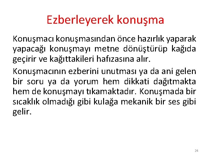 Ezberleyerek konuşma Konuşmacı konuşmasından önce hazırlık yaparak yapacağı konuşmayı metne dönüştürüp kağıda geçirir ve