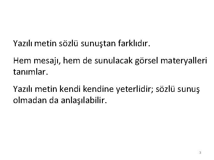 Yazılı metin sözlü sunuştan farklıdır. Hem mesajı, hem de sunulacak görsel materyalleri tanımlar. Yazılı