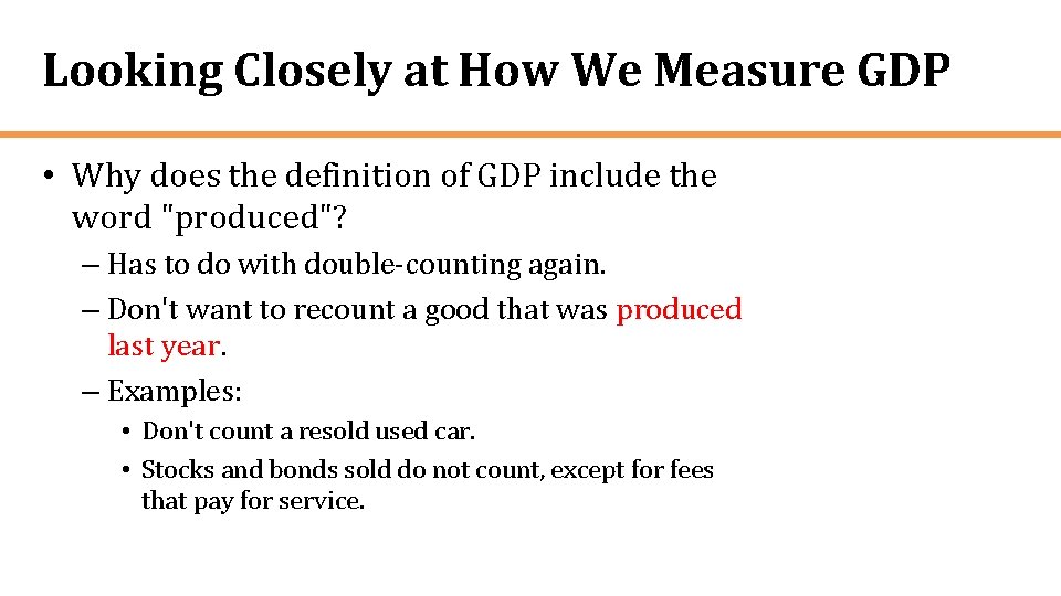 Looking Closely at How We Measure GDP • Why does the definition of GDP