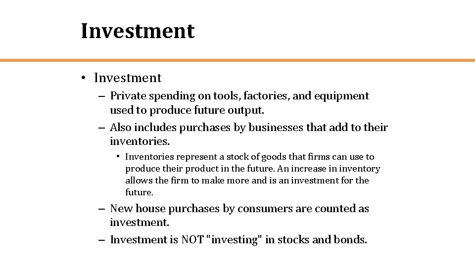 Investment • Investment – Private spending on tools, factories, and equipment used to produce