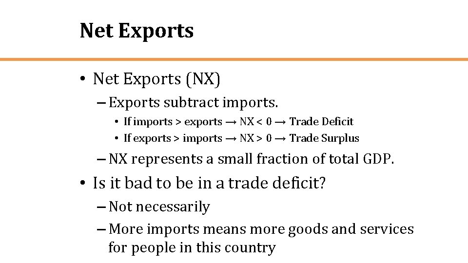 Net Exports • Net Exports (NX) – Exports subtract imports. • If imports >