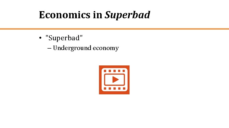 Economics in Superbad • "Superbad" – Underground economy 