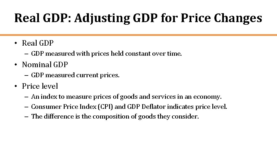 Real GDP: Adjusting GDP for Price Changes • Real GDP – GDP measured with