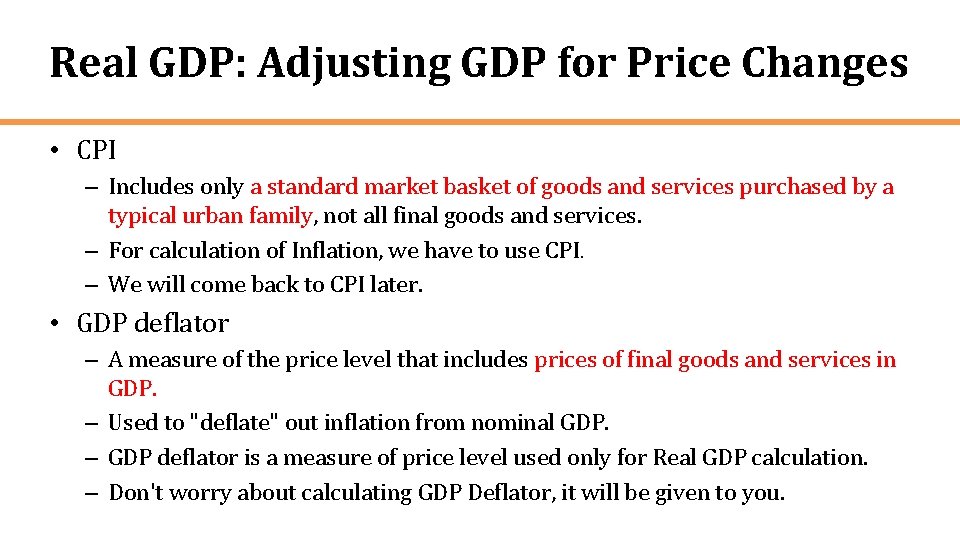 Real GDP: Adjusting GDP for Price Changes • CPI – Includes only a standard