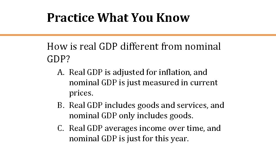 Practice What You Know How is real GDP different from nominal GDP? A. Real