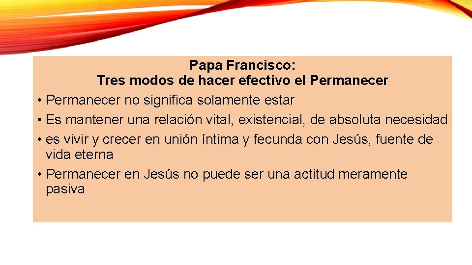 Papa Francisco: Tres modos de hacer efectivo el Permanecer • Permanecer no significa solamente