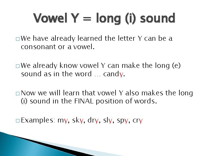 Vowel Y = long (i) sound � We have already learned the letter Y