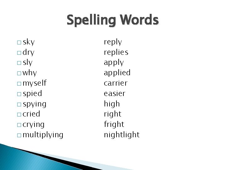 Spelling Words � sky � dry � sly � why � myself � spied