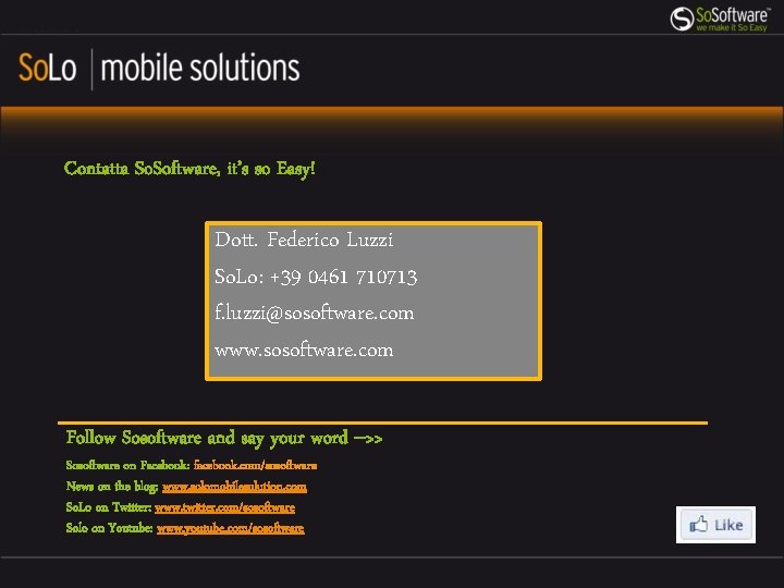 Contatta So. Software, it’s so Easy! Dott. Federico Luzzi So. Lo: +39 0461 710713