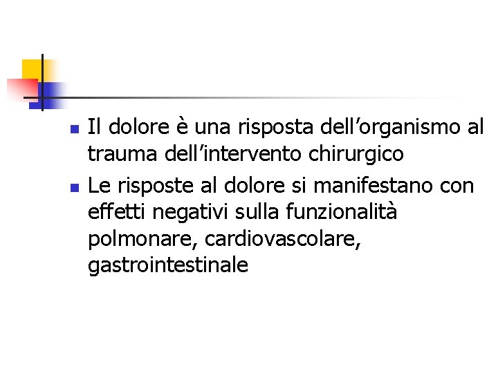 n n Il dolore è una risposta dell’organismo al trauma dell’intervento chirurgico Le risposte