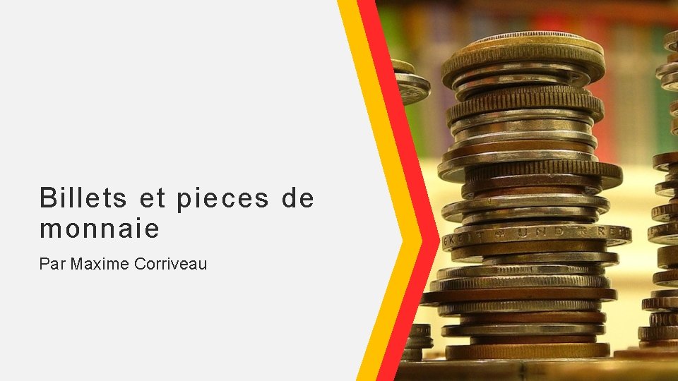 Billets et pieces de monnaie Par Maxime Corriveau 