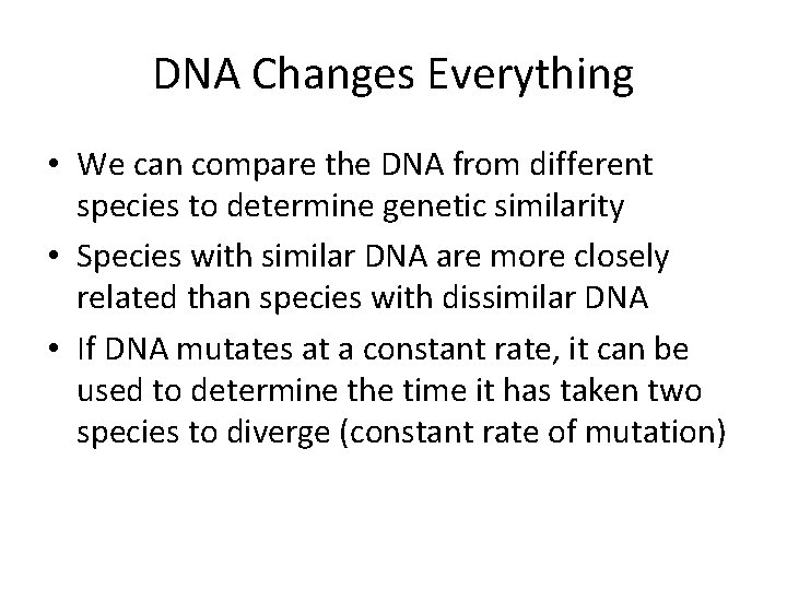 DNA Changes Everything • We can compare the DNA from different species to determine