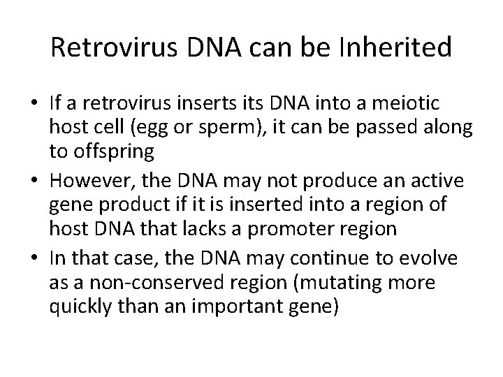 Retrovirus DNA can be Inherited • If a retrovirus inserts its DNA into a