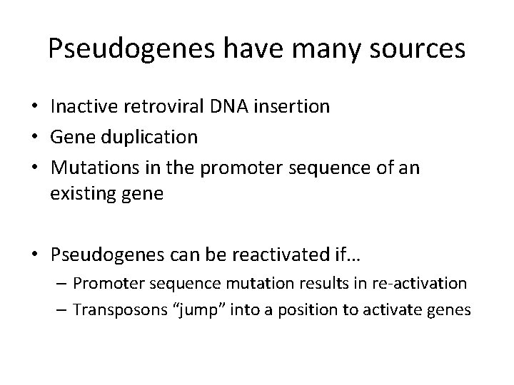 Pseudogenes have many sources • Inactive retroviral DNA insertion • Gene duplication • Mutations