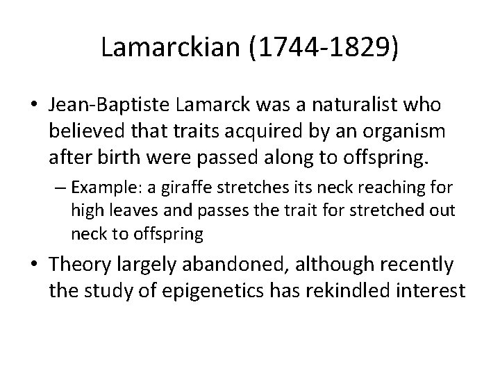 Lamarckian (1744 -1829) • Jean-Baptiste Lamarck was a naturalist who believed that traits acquired