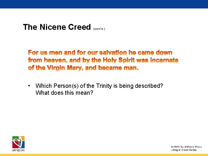 The Nicene Creed (cont’d. ) • Which Person(s) of the Trinity is being described?