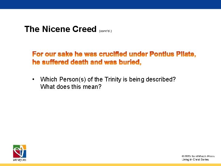 The Nicene Creed (cont’d. ) • Which Person(s) of the Trinity is being described?