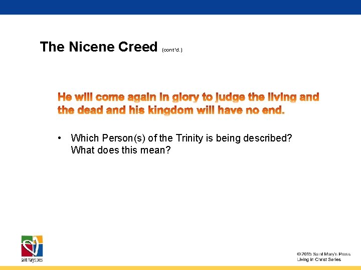 The Nicene Creed (cont’d. ) • Which Person(s) of the Trinity is being described?