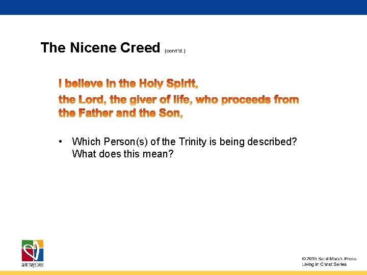 The Nicene Creed (cont’d. ) • Which Person(s) of the Trinity is being described?