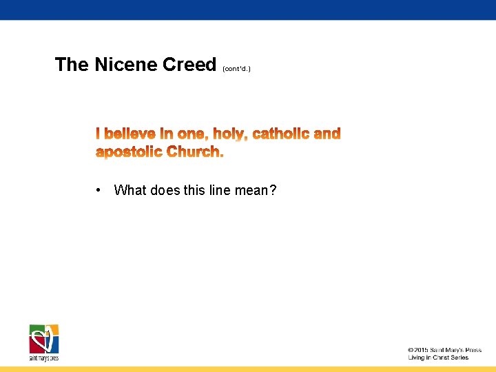 The Nicene Creed (cont’d. ) • What does this line mean? 