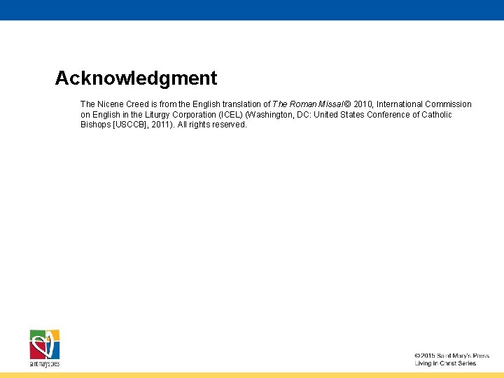 Acknowledgment The Nicene Creed is from the English translation of The Roman Missal ©