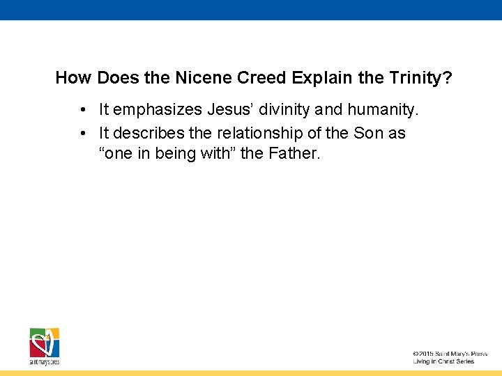 How Does the Nicene Creed Explain the Trinity? • It emphasizes Jesus’ divinity and