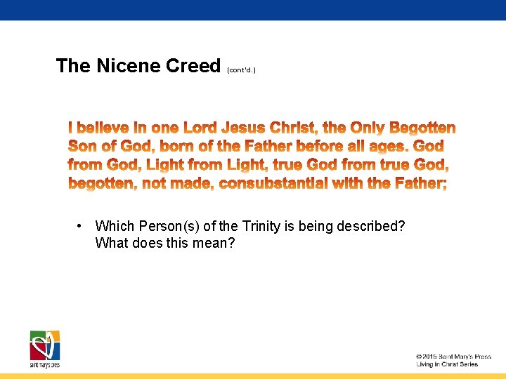 The Nicene Creed (cont’d. ) • Which Person(s) of the Trinity is being described?