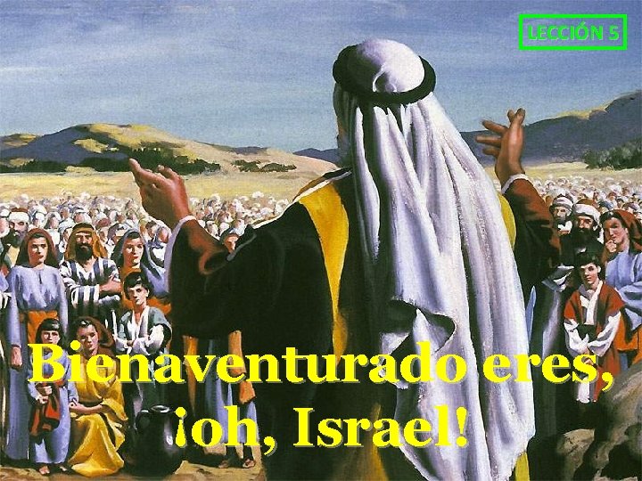 LECCIÓN 5 Bienaventurado eres, ¡oh, Israel! 