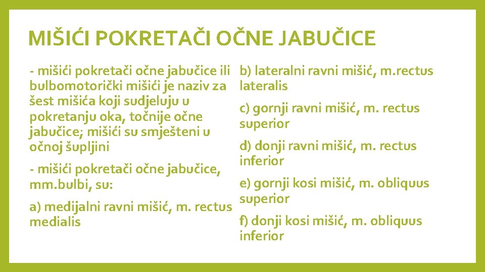 MIŠIĆI POKRETAČI OČNE JABUČICE - mišići pokretači očne jabučice ili bulbomotorički mišići je naziv