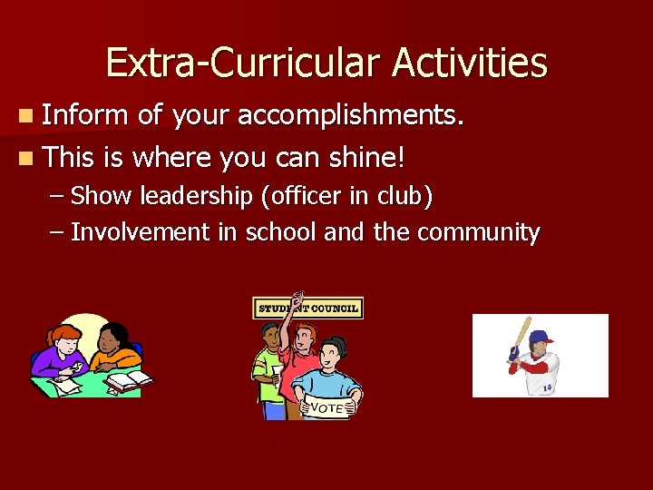 Extra-Curricular Activities n Inform of your accomplishments. n This is where you can shine!