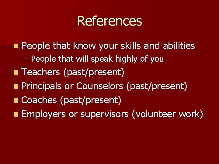 References n People that know your skills and abilities – People that will speak