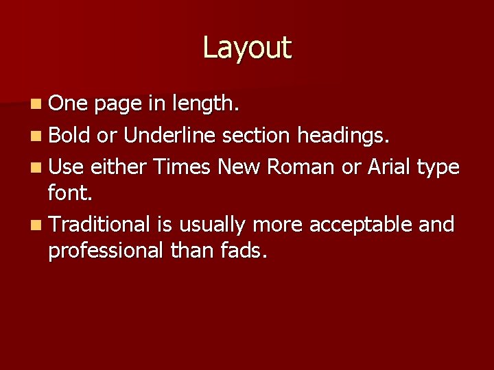 Layout n One page in length. n Bold or Underline section headings. n Use