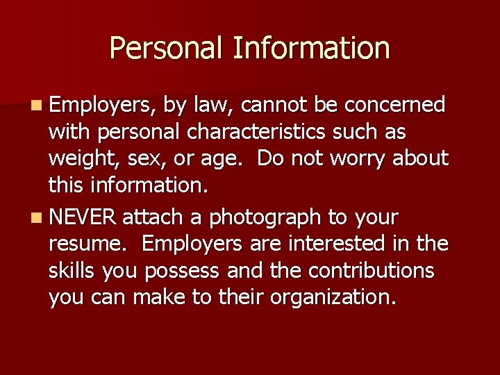 Personal Information n Employers, by law, cannot be concerned with personal characteristics such as