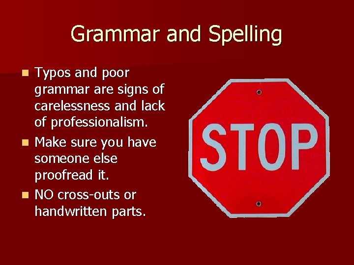 Grammar and Spelling Typos and poor grammar are signs of carelessness and lack of