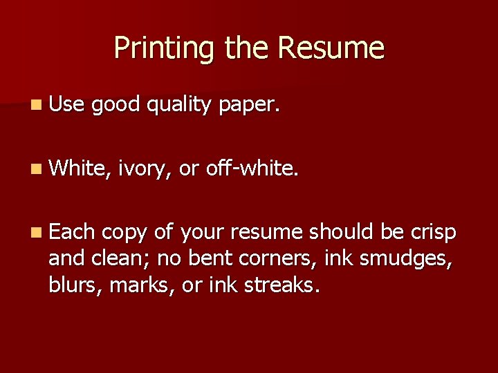 Printing the Resume n Use good quality paper. n White, n Each ivory, or