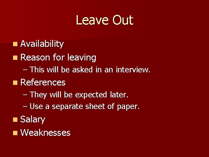 Leave Out n Availability n Reason for leaving – This will be asked in