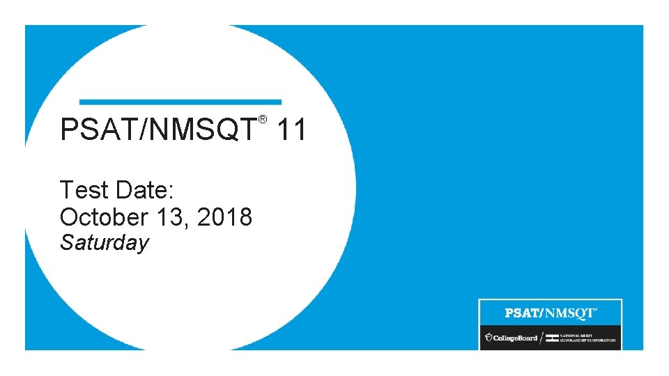 PSAT/NMSQT 11 ® Test Date: October 13, 2018 Saturday 