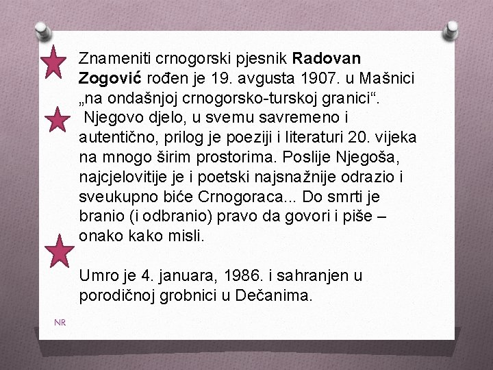 Znameniti crnogorski pjesnik Radovan Zogović rođen je 19. avgusta 1907. u Mašnici „na ondašnjoj